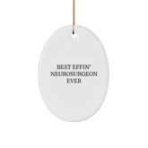 Funny Neurosurgeon Gifts from Friends - Best Effin' Neurosurgeon Ever Oval Ornament for Christmas - Image 1